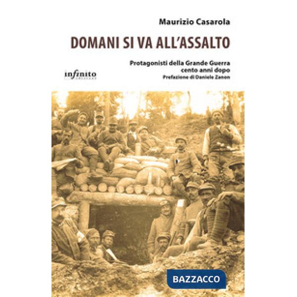 Domani si va all'assalto. Protagonisti della grande guerra cento anni dopo