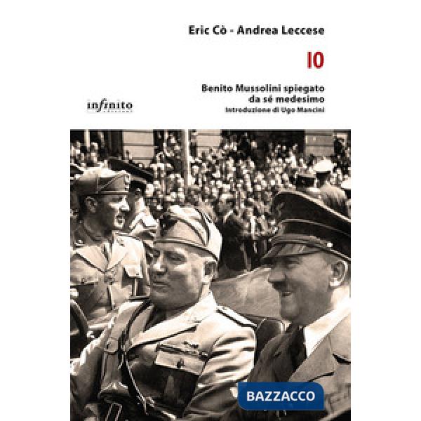 Io. Benito Mussolini spiegato da sé medesimo