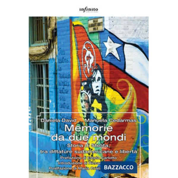 Memorie da due mondi. Storia di Stelita, tra dittature sudamericane e libertà