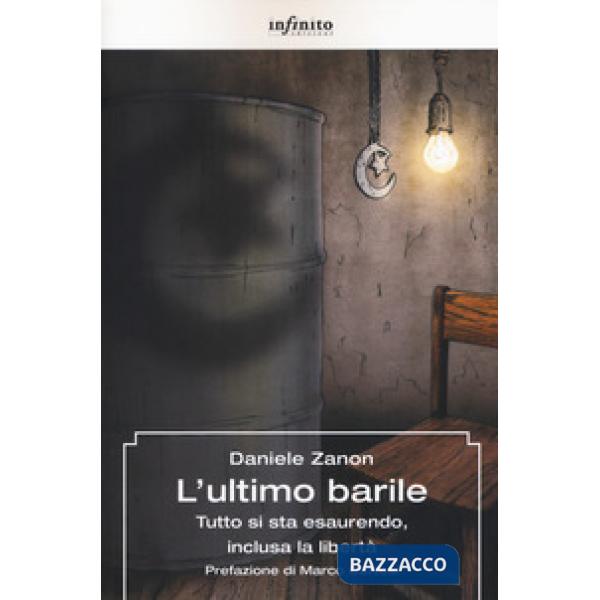 Ultimo barile. Tutto si sta esaurendo, inclusa la libertà (L')