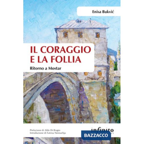 Coraggio e la follia. Ritorno a Mostar (Il)