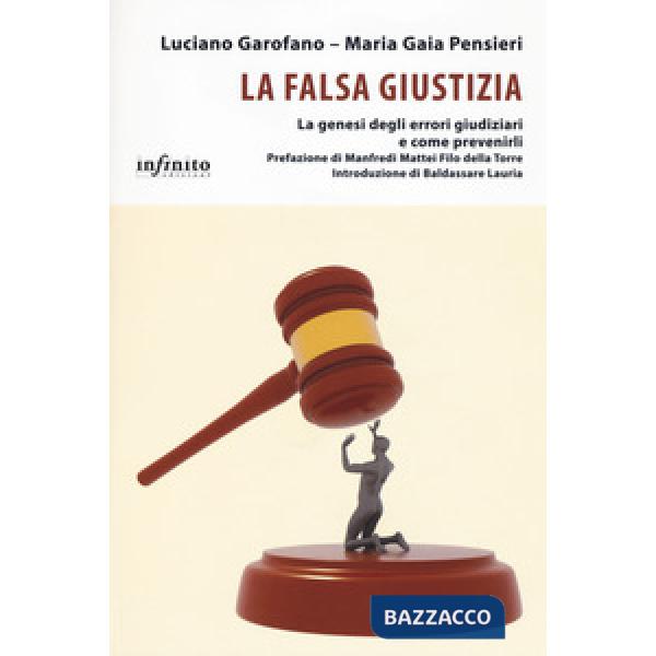 Falsa giustizia. La genesi degli errori giudiziari e come prevenirli (La)