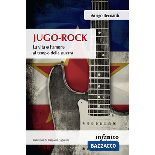 Jugo-Rock. La vita e l'amore al tempo della guerra