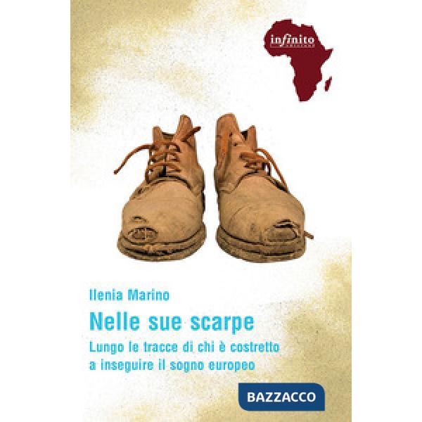 Nelle sue scarpe. Lungo le tracce di chi è costretto a inseguire il sogno europeo