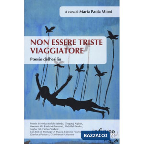Non essere triste viaggiatore. Poesie dell'esilio