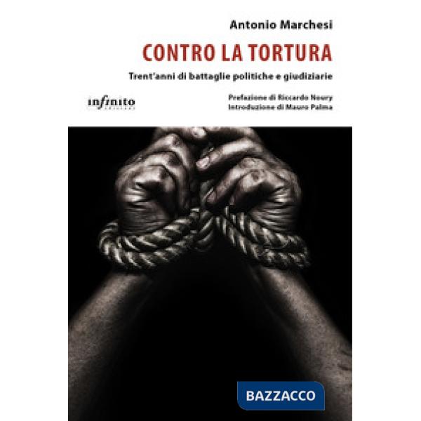 Contro la tortura. Trent'anni di battaglie politiche e giudiziarie