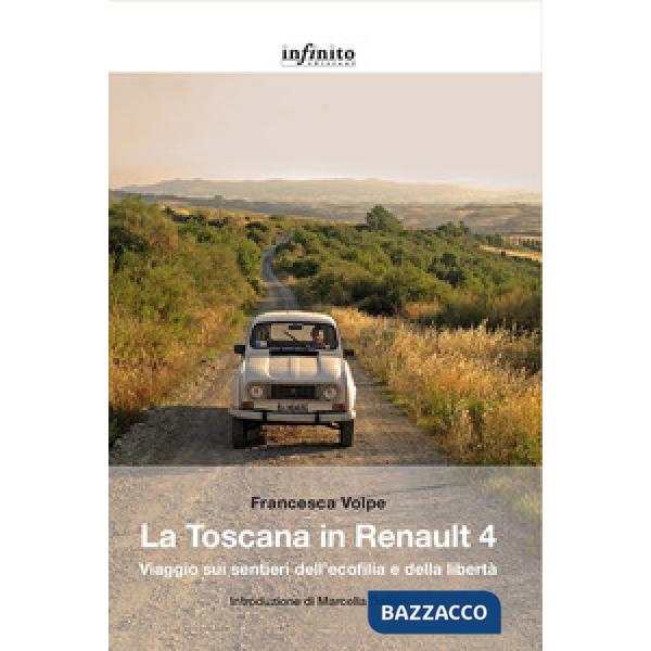 Toscana in Renault 4. Viaggio sui sentieri dell'ecofilia e della libertà (La)