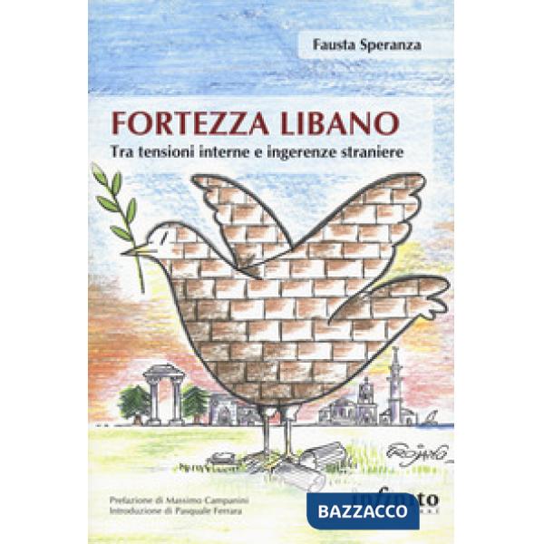 Fortezza Libano. Tra tensioni interne e ingerenze straniere