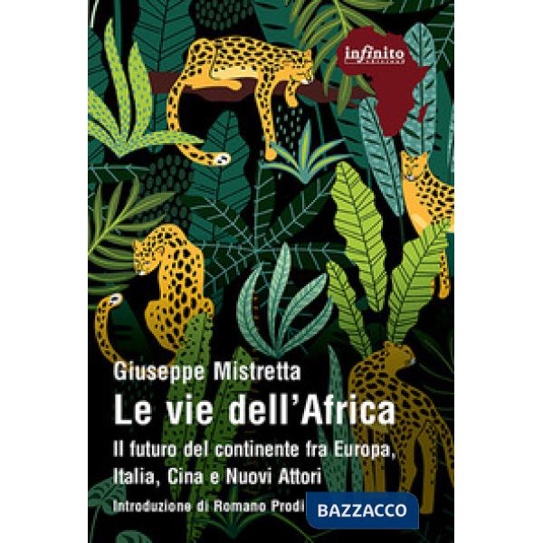 Vie dell'Africa. Il futuro del continente fra Europa, Italia, Cina e nuovi attori (Le)