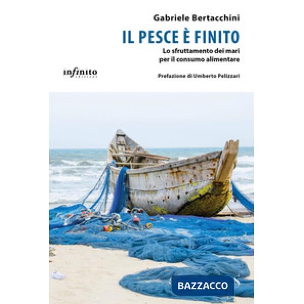 Pesce è finito. Lo sfruttamento dei mari per il consumo alimentare (Il)