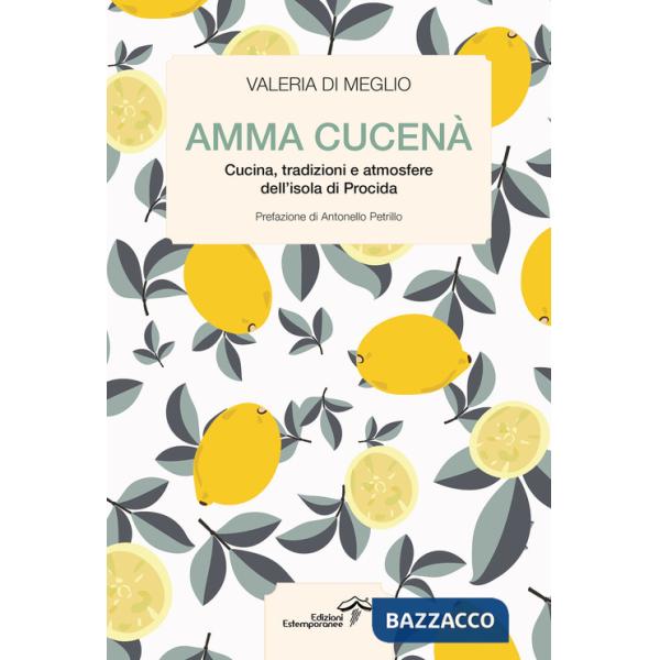 Amma cucenà. Cucina, tradizioni e atmosfere dell'isola di Procida