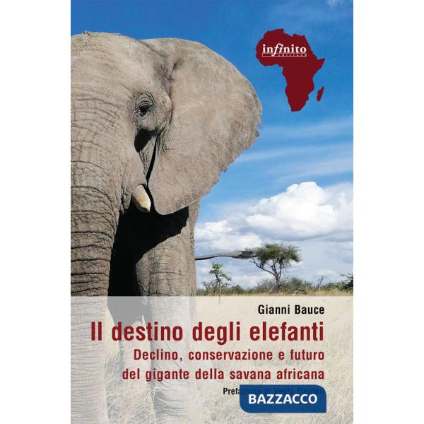 Destino degli elefanti. Declino, conservazione e futuro del gigante della savana africana (Il)
