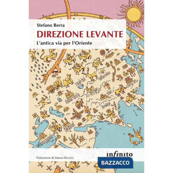 Direzione Levante. L'antica via per l'Oriente