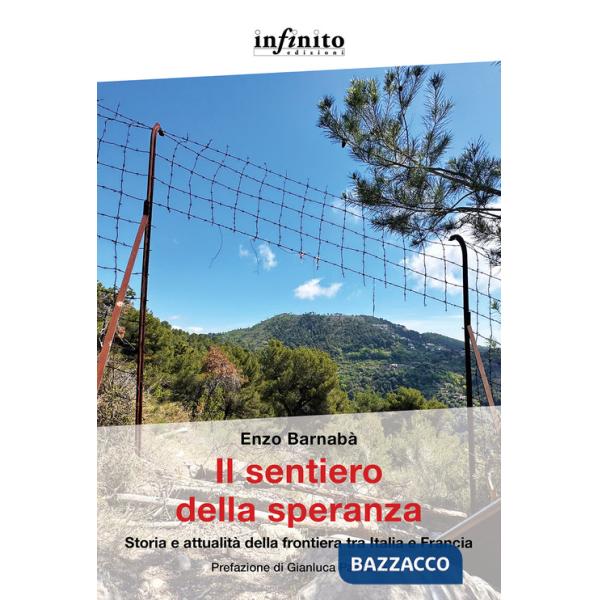 Sentiero della speranza. Storia e attualità della frontiera tra Italia e Francia (Il)