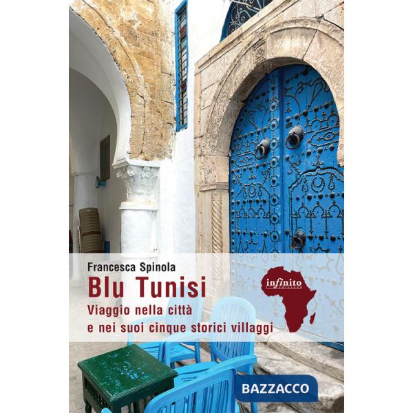 Blu Tunisi. Viaggio nella città e nei suoi cinque storici villaggi