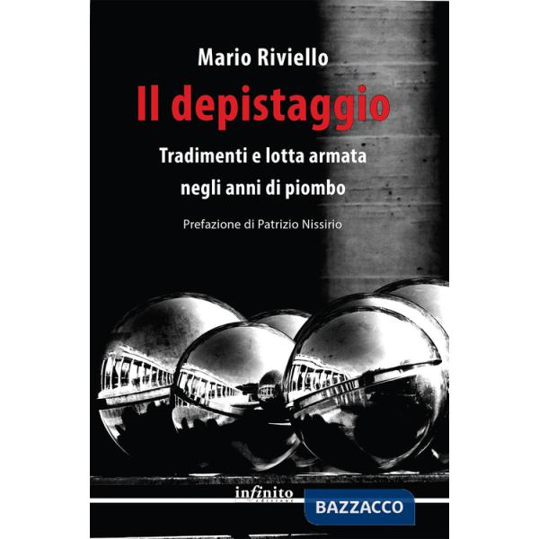 Depistaggio. Tradimenti e lotta armata negli anni di piombo (Il)