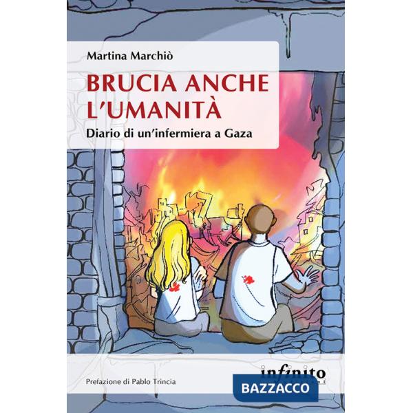 Brucia anche l'umanità. Diario di un'infermiera a Gaza