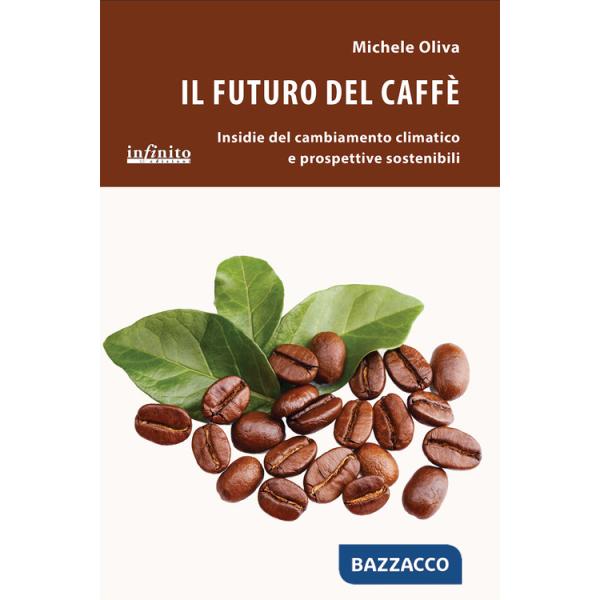 Futuro del caffè. Insidie del cambiamento climatico e prospettive sostenibili (Il)