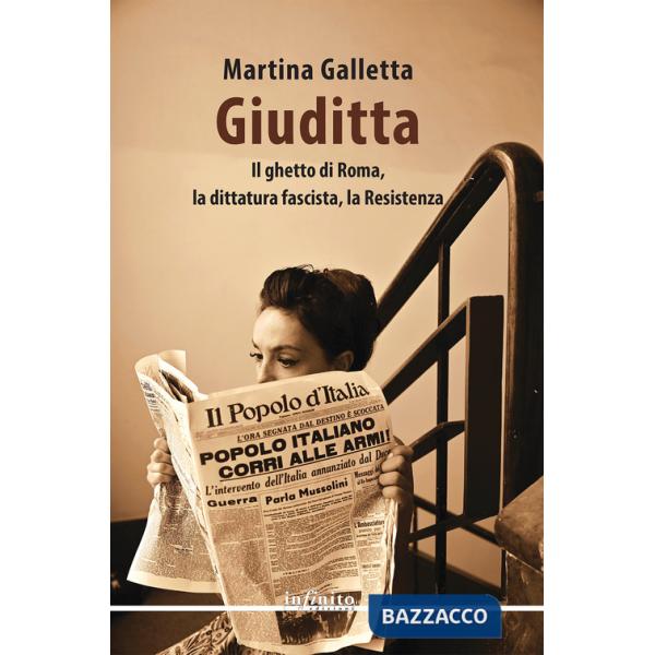 Giuditta. Il ghetto di Roma, la dittatura fascista, la Resistenza