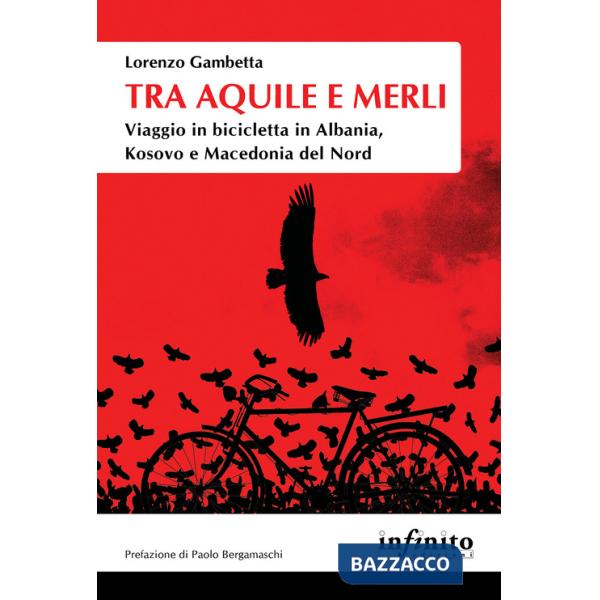 Tra aquile e merli. Viaggio in bicicletta in Albania, Kosovo e Macedonia del Nord