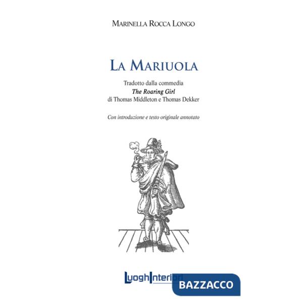 Mariuola. Tradotto dalla commedia «The roaring girl». Ediz. italiana e inglese (La)