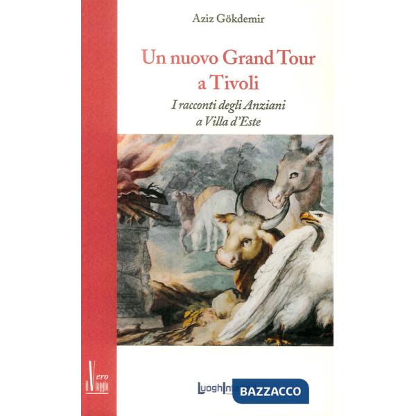 Nuovo grand tour a Tivoli. I racconti degli anziani a Villa d'Este (Un)