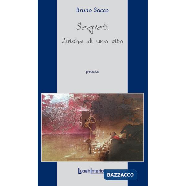 Segreti. Liriche di una vita