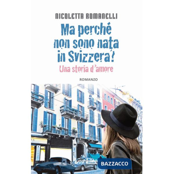 Ma perché non sono nata in Svizzera? Una storia d'amore