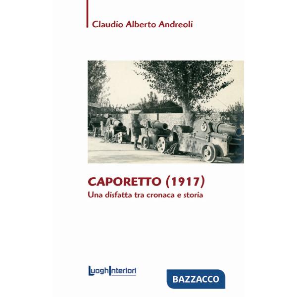 Caporetto (1917). Una disfatta tra cronaca e storia