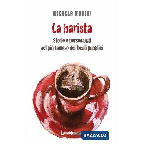Barista. Storie e personaggi nel più famoso dei locali pubblici (La)
