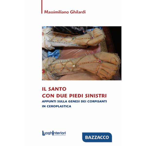 Santo con due piedi sinistri. Appunti sulla genesi dei corpisanti in ceroplastica (Il)