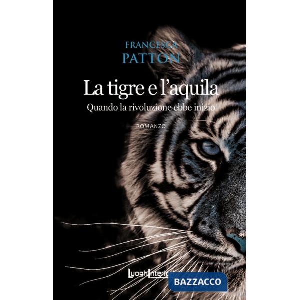 Tigre e l'aquila. Quando la rivoluzione ebbe inizio (La)