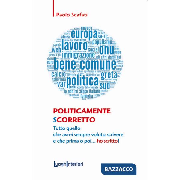 Politicamente scorretto. Tutto quello che avrei sempre voluto scrivere e che prima o poi... ho scritto!