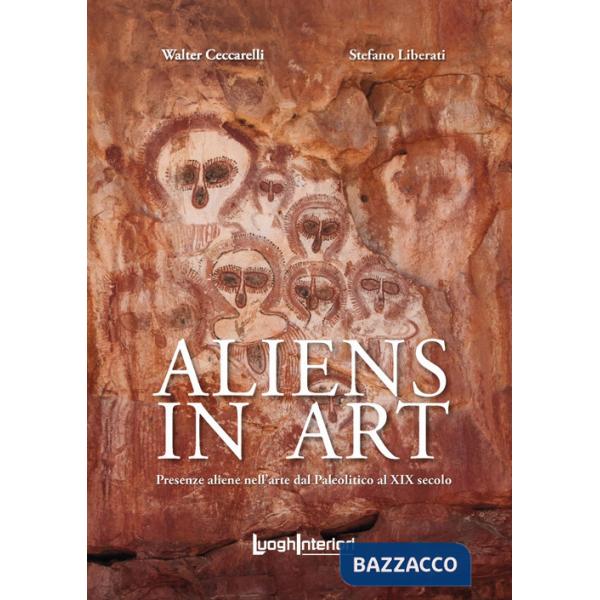 Aliens in art. Presenze aliene nell'arte dal paleolitico al XIX secolo