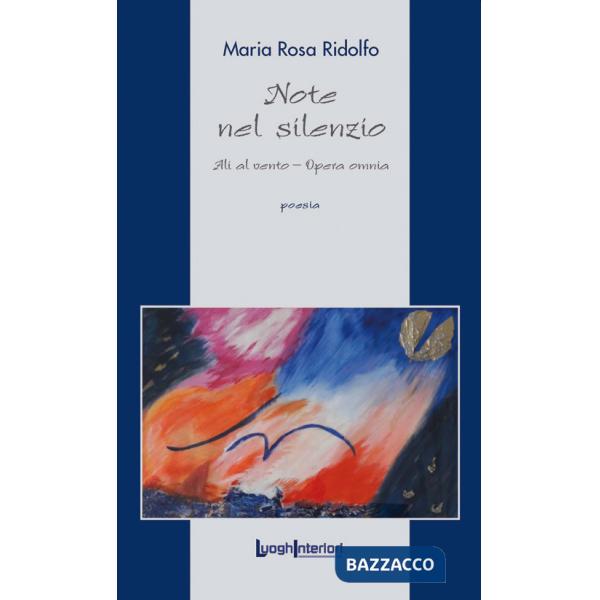 Note nel silenzio. Ali al vento. Opera omnia