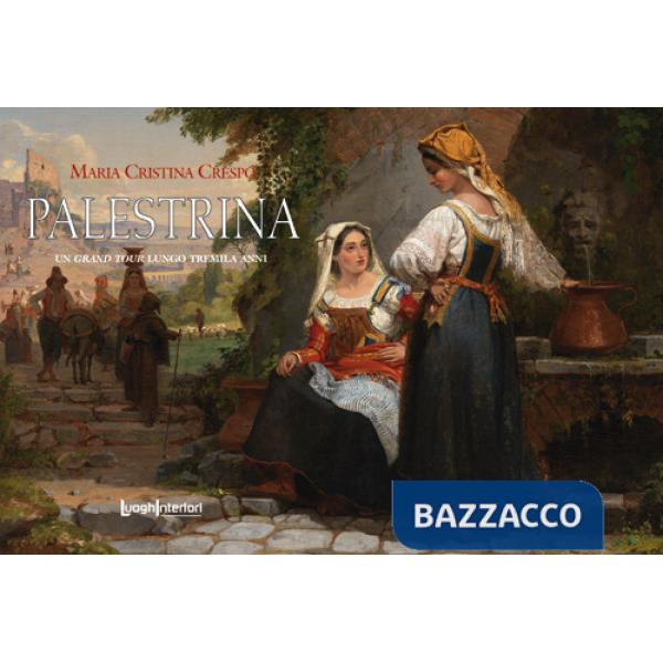 Palestrina. Un grand tour lungo tremila anni