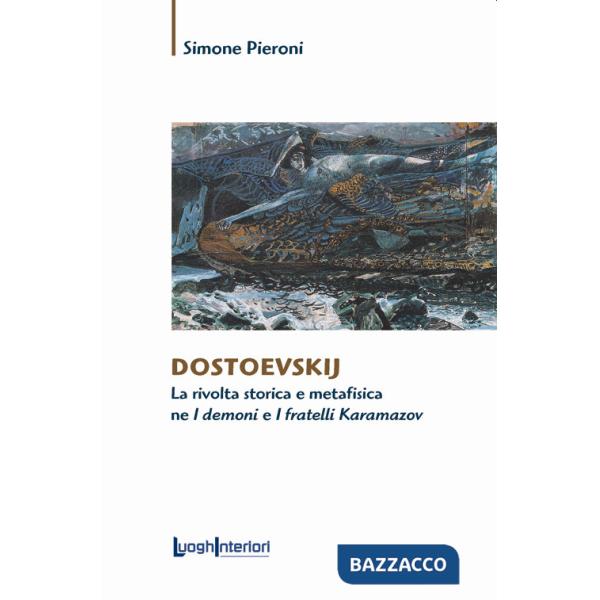 Dostoevskij. La rivolta storica e metafisica ne «I demoni» e «I fratelli Karamazov»