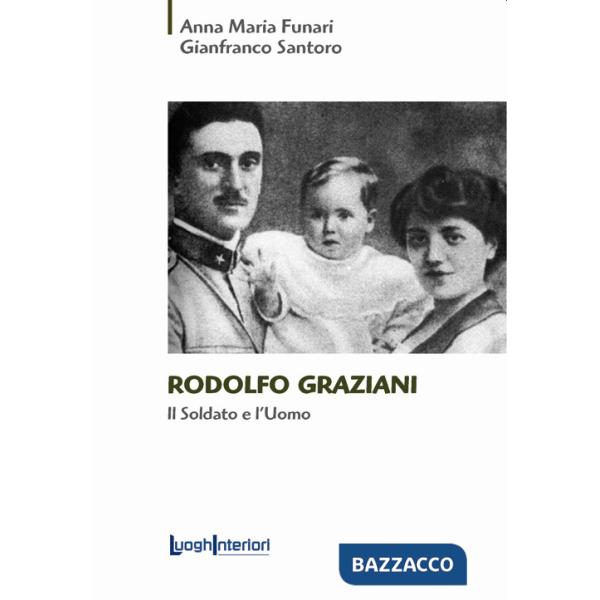 Rodolfo Graziani. Il soldato e l'uomo