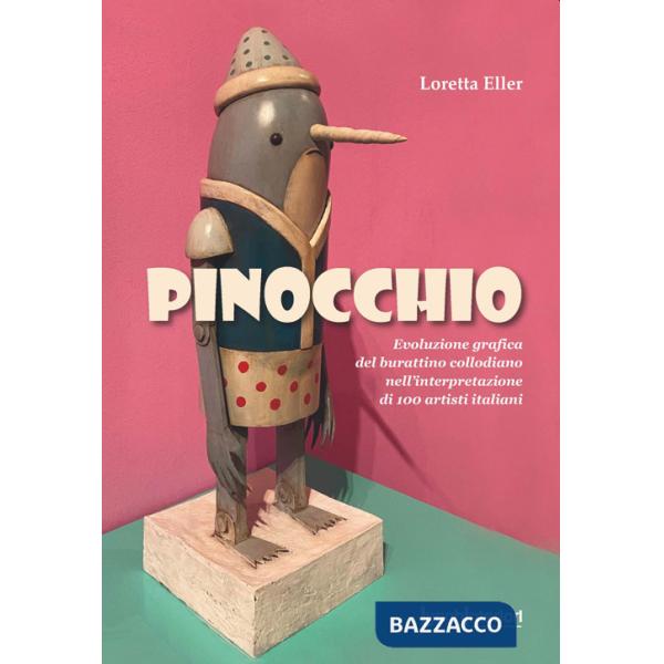 Pinocchio. Evoluzione grafica del burattino collodiano nell'interpretazione di 100 artisti italiani. Ediz. illustrata