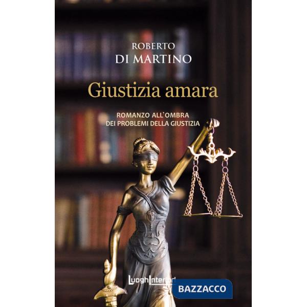 Giustizia amara. Romanzo all'ombra dei problemi della giustizia