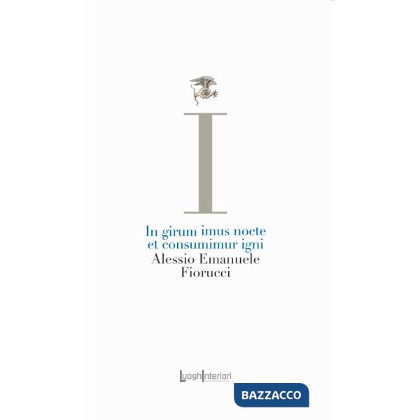 In girum imus nocte et consumimur igni