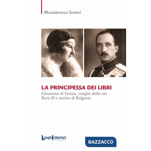 Principessa dei libri. Giovanna di Savoia, moglie dello zar Boris III e zarina di Bulgaria (La)
