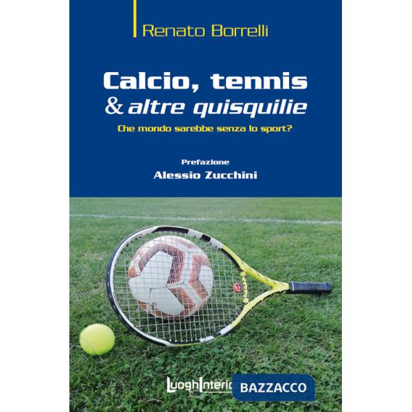 Calcio, tennis & altre quisquilie. Che mondo sarebbe senza lo sport?