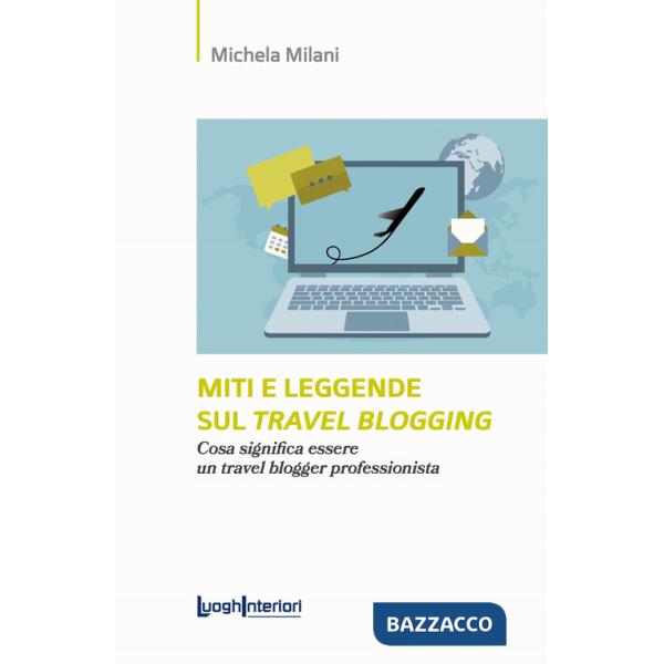 Miti e leggende sul travel blogging. Cosa significa essere un travel blogger professionista