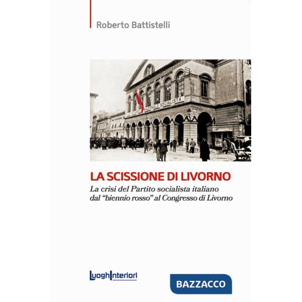 Scissione di Livorno. La crisi del Partito socialista italiano dal «biennio rosso» al Congresso di Livorno (La)
