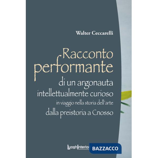 Racconto performante di un argonauta intellettualmente curioso. In viaggio nella storia dell'arte dalla preistoria a Cnosso