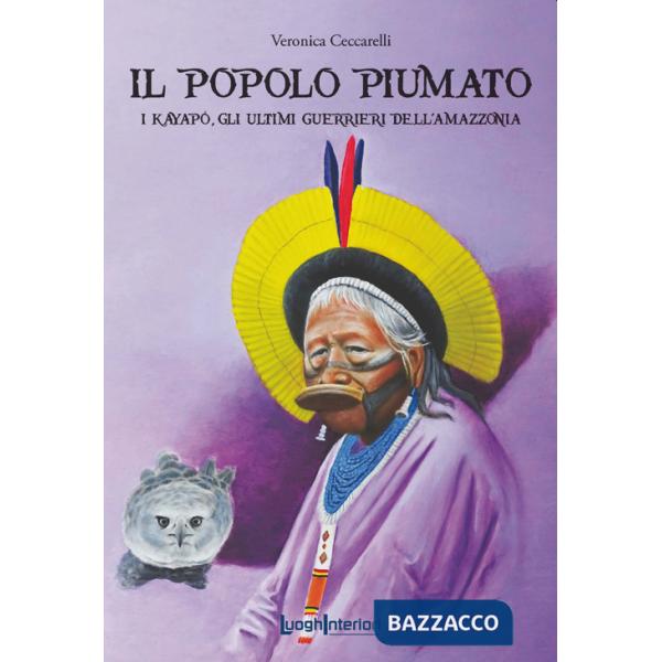 Popolo piumato. I Kayapó, gli ultimi guerrieri dell'Amazzonia (Il)