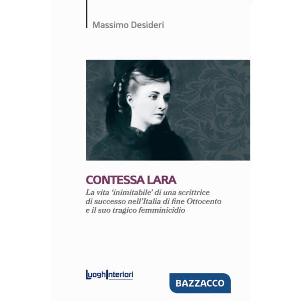 Contessa Lara. La vita «inimitabile» di una scrittrice di successo nell'Italia di fine Ottocento e il suo tragico femminicidio