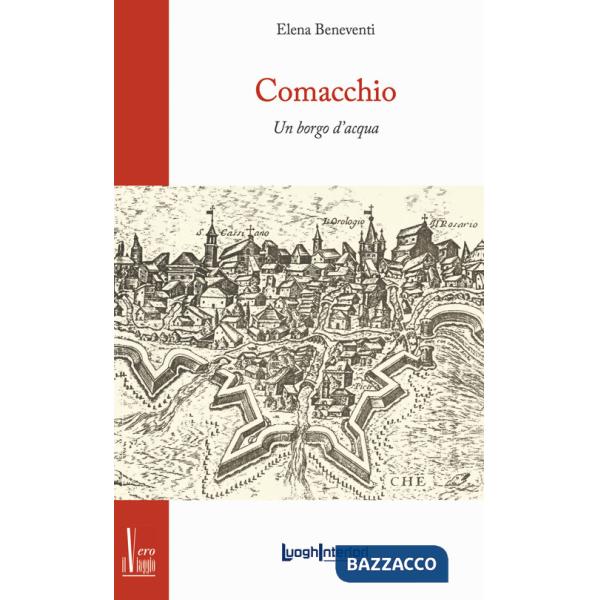Comacchio. Un borgo d'acqua