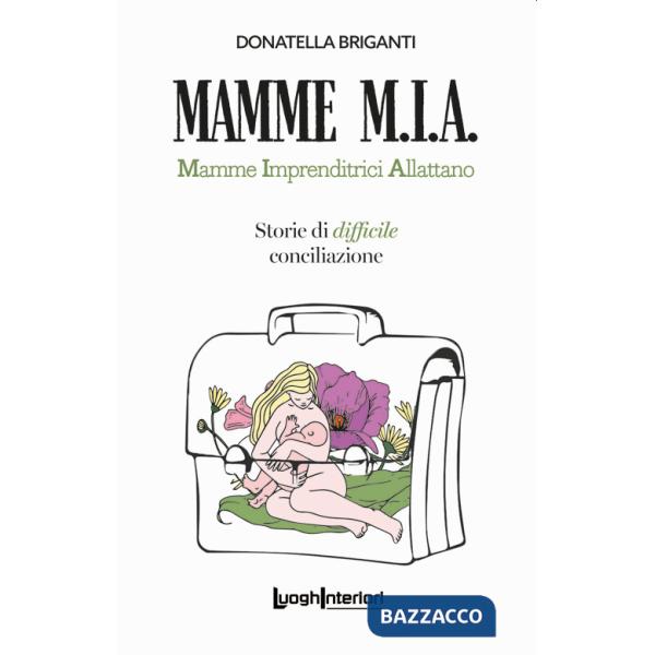 Mamme M.I.A.. Mamme imprenditrici allattano. Storie di difficile conciliazione